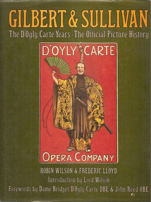 Gilbert and Sullivan The D`Oyly Carte Years -The Official Picture History  By:Wilson and Frederic
