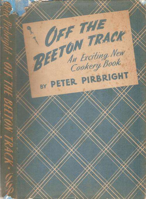 Off the Beeton Track - an Exciting New Cookery Book  By: Peter Pirbright