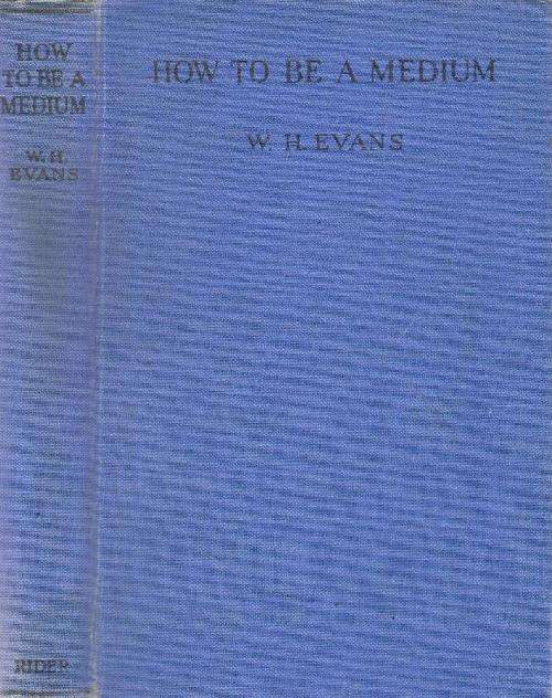 How to be a Medium  By: W. H. Evans
