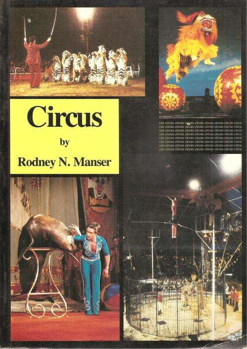 Circus - The Development and Significance of the Circus, Past, Present & Future By: Rodney N. Manser