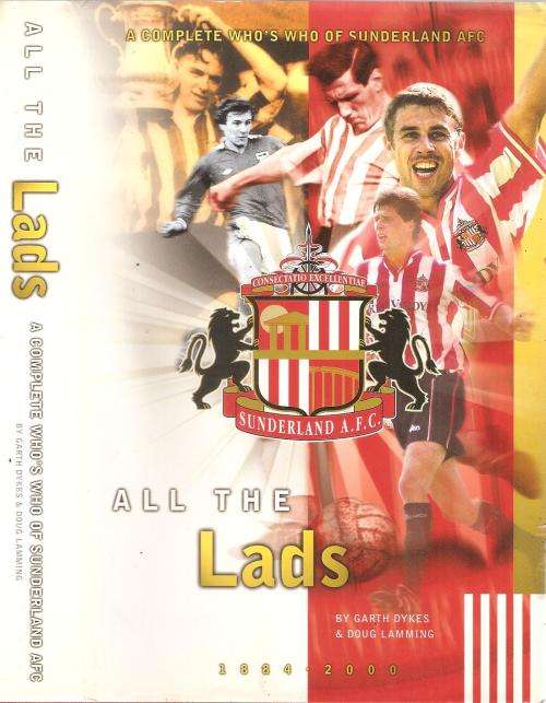 All the Lads A Complete History Who`s Who of Sunderland 1884 - 2000  By: Garth Dykes & Doug Lamming