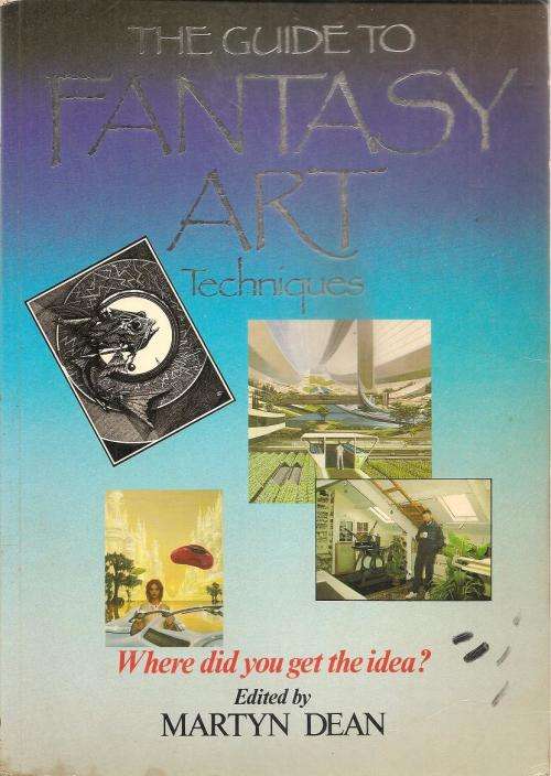 The Guide to Fantasy Art Techniques  Edited BY: Martyn Dean