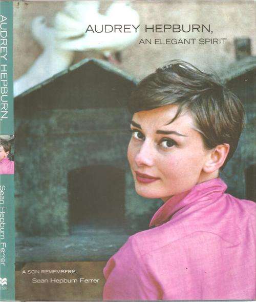 Audrey Hepburn - An Elegant Spirit - A Son Remembers By: Sean Hepburn Ferrer