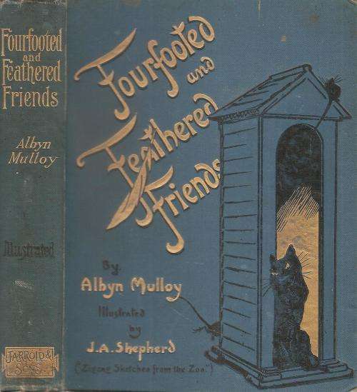 Fourfooted and Feathered Friends  By: Albyn Mulloy