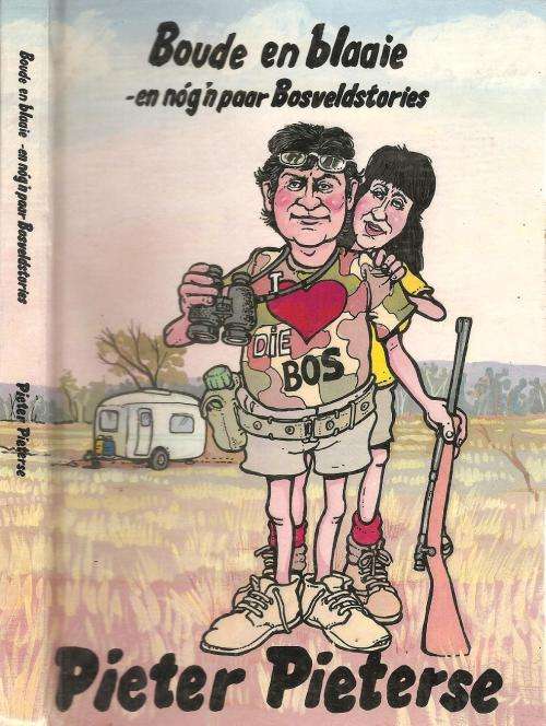Boude en Blaaie en nod `n paar Bosveldstories  Deur Pieter Pieterse