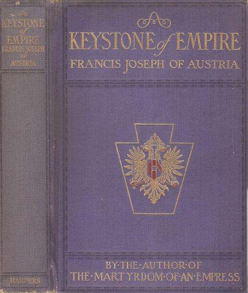 A Keystone of Empire: Francis Joseph of Austria  By: Marguerite Cunliff-Owen