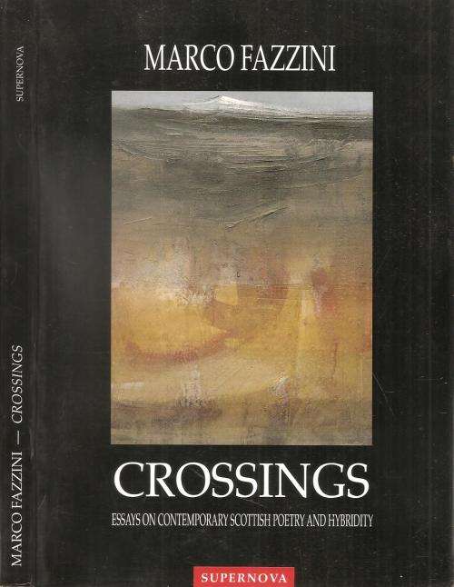 Crossings - Essays on Contemporary Scottish Poetry  and Hybridity  By: Marco Fazzini