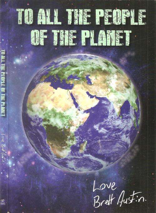 To All the People of the Planet  By: Brett Austin