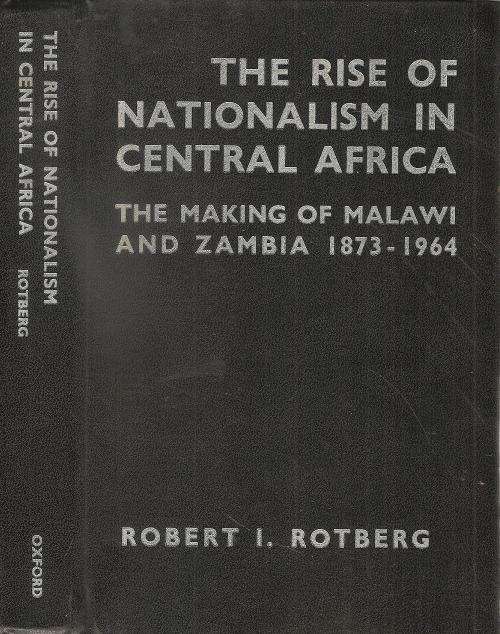 The Rise of Nationaism in Central Africa By: Robert I.Rotberg
