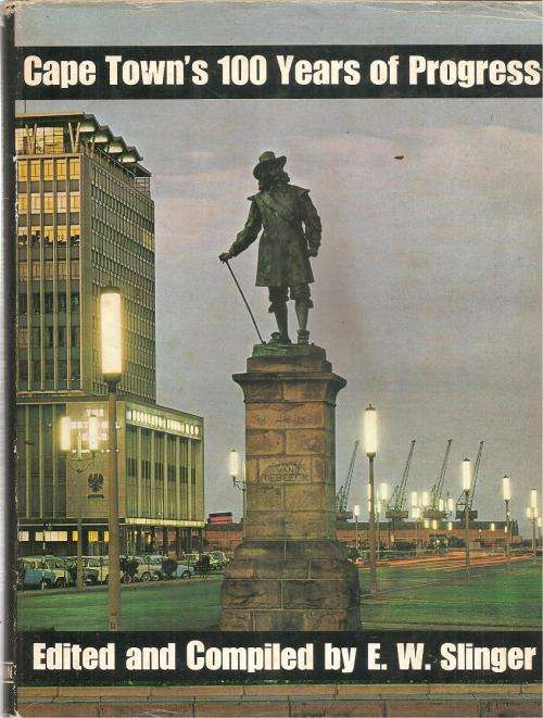 Cape Town`s 100 Years of Progress 1867-1967 Edited and Compiled By: E. W. Slinger