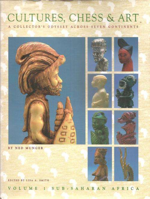 Cultures,Chess and Art A Collector`s Odyssey Across Seven Continents  By: Ned Munger