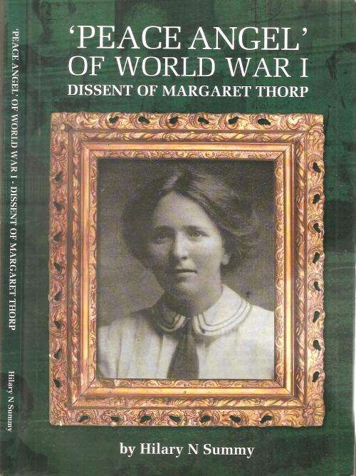 Peace Angel of World War I Dissent of Margaret Thorp  By: Hillary N. Summy ***Signrd Copy***