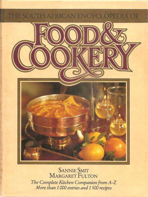 The South African Encyclopedia of Food & Cookery  By: Sannie Smit & Margaret Fulton