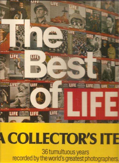 The Best of Life 36 Tumultuous Years Recorded by the Worlds Greaters Photographers *Collectors Item*