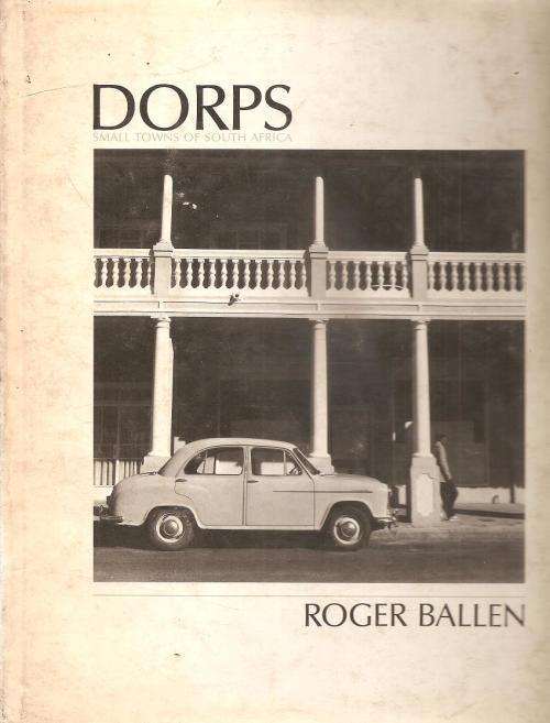 Dorps,  Small Towns of South Africa  By: Roger Ballen
