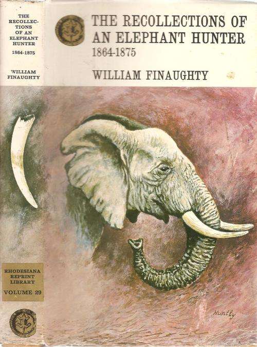 The Recollections of an Elephant Hunter 1864 - 1875  By: William Finaughty