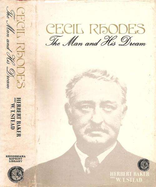 Cecil Rhodes - The Man and His Dream  By: Herbert Baker & W. T. Stead