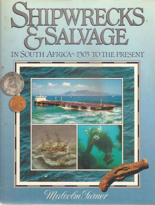 Shipwrecks & Salvage in South Africa 1505 to the Present  By: Malcolm Turner