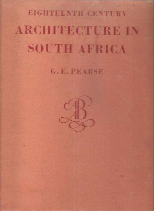 Eighteenth Century Architecture in South Africa  by: G. E. Pearse