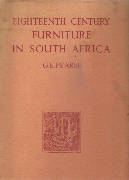 Eighteenth Century Furniture in South Africa  by: G. E. Pearse