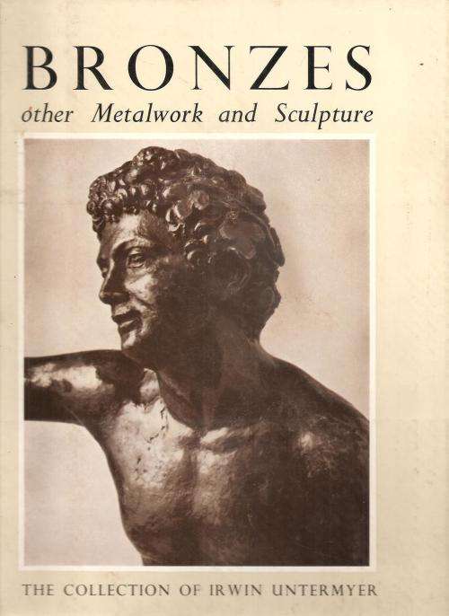 Bronzes - Other Metalwork and Sculpture - The Collection of Irwin Untermyer Intro By: Y. Hackenbroch