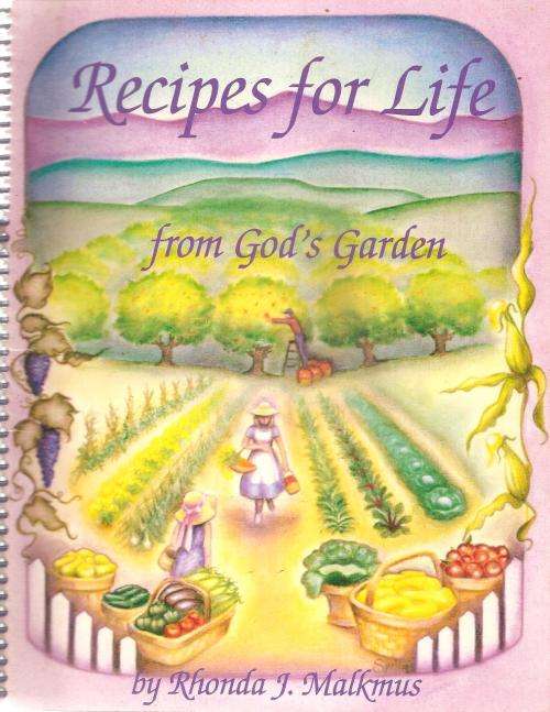 Recipes for Life from God`s Garden  By: Rhonda J. Malkmus