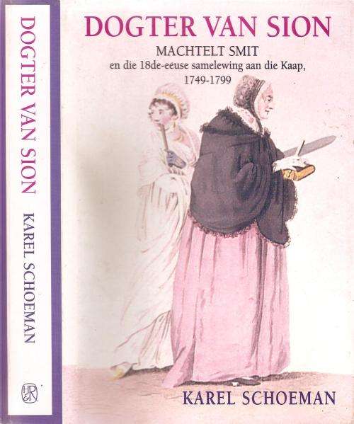 Dogter van Sion - Machtelt Smit en die 18e-eeuse Samelewing aan die Kaap 1749-1799 Deur: K. Schoeman