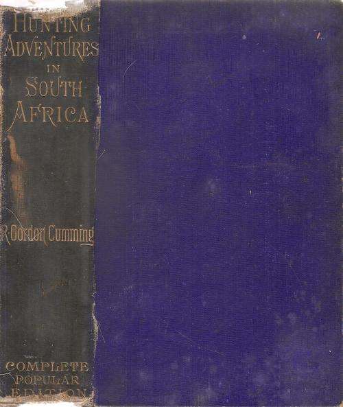 Five Years Hunting Adventures in South Africa By: Roualeyn Gordon Cumming