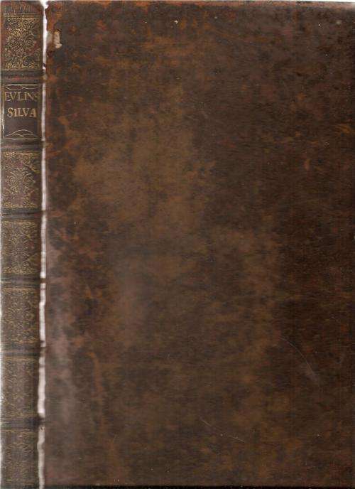 Sylva or a Discourse of Forest Trees, printed 1670 By: John Evelyn Esq. Fellow of the Royal Society