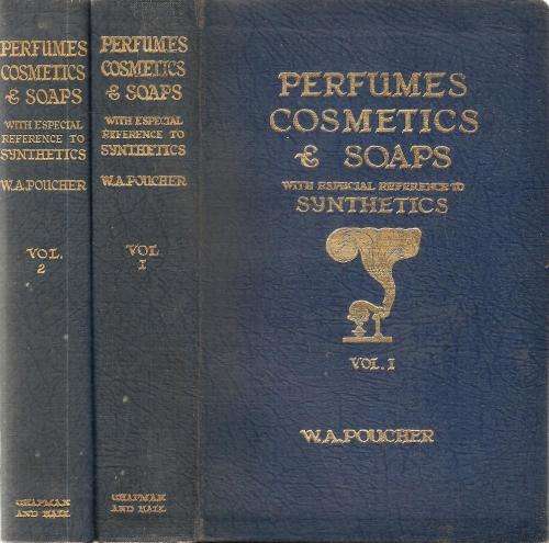 Perfumes, Cosmetics and Soaps - With Special Reference to Synthetics 2 Volumes By: W. A. Poucher