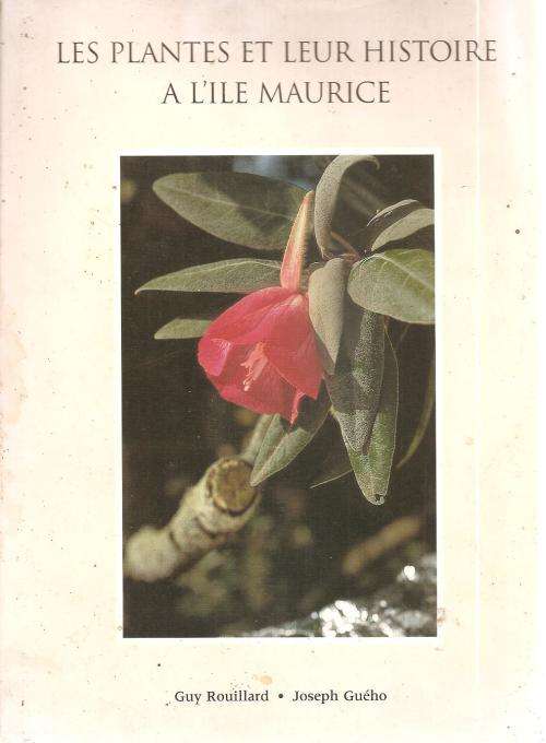 Les Plantes et Leur Histoire a L`ile Maurice By: Guy Rouillard et Joseph Guého