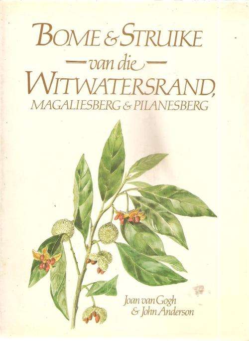 Bome & Struike van die Witwatersrand, Magaliesberg & Pilanesberg Deur: Joan van Gogh & John Anderson