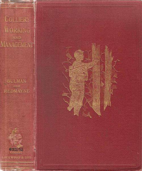 Colliery Working and Management, By: H. F. Bulman & R. A. S. Redmayne ***Scarce Copy***