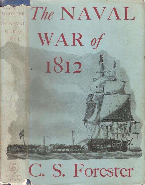 The Naval War of 1812  By: C. S. Forester