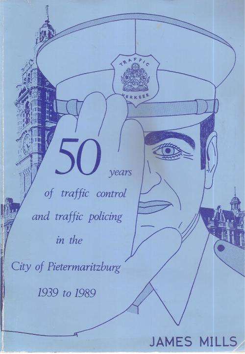 50 Years of Traffic Control in the City of Pietermaritzburg 1939-1989  By: James Mills