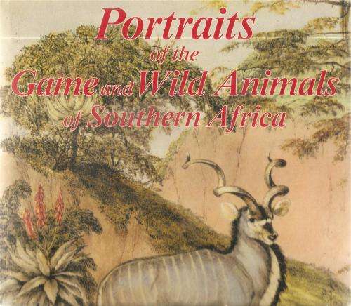 Portraits of Game & Wild Animals of Southern Africa By: Capt. W. Cornwallis Harris