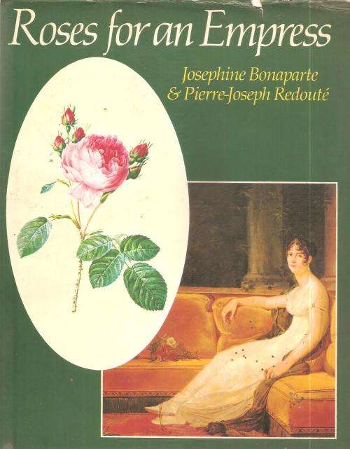 Roses for an Empress Josephine Bonaparte & Pierre-Joseph Redouté