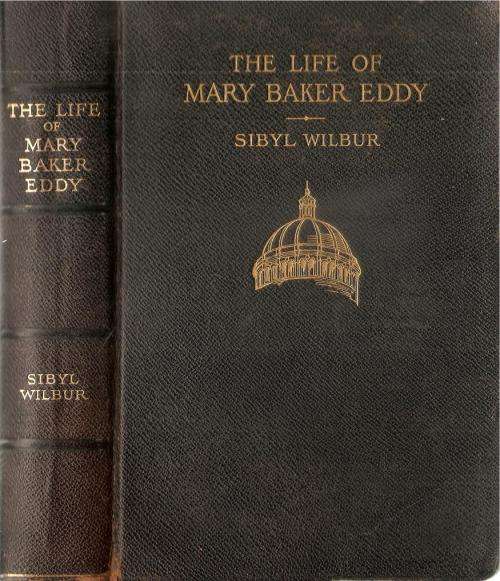 The Life of Mary Baker Eddy  By: Sibyl Wilbur