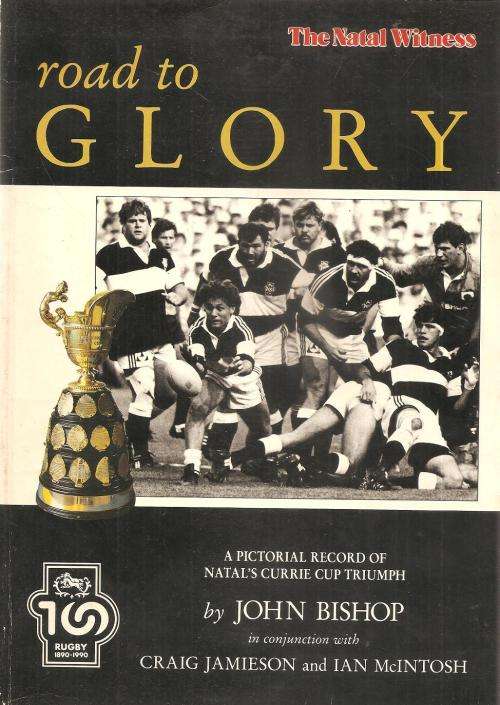 Road to Glory - A Pictorial Record of Natal's Currie Cup Triumph  By: John Bishop ***Signed Copy***