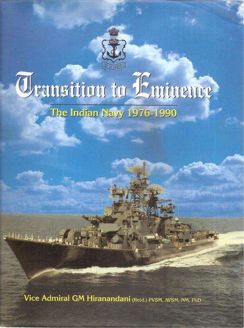 Transition to Eminence - The Indian Navy 1876-1990 By: Vice Admiral, G.M. Hiranandani