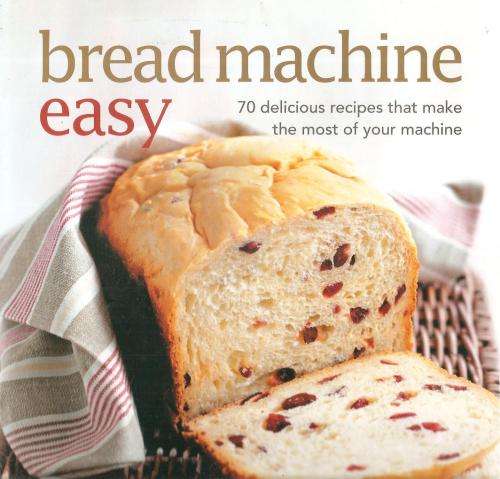 Bread Machine Easy  By: Sara Lewis