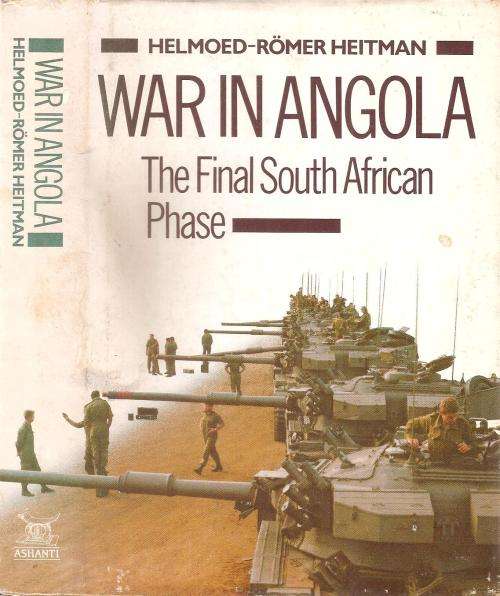 War in Angola - The Final South African Phase  By: Helmoed-Romer Heitman