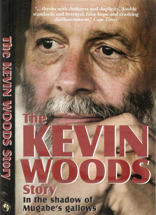 The Kevin Woods Story - in the Shadow of Mugabe`s Gallows By: Kevin John Woods ***Signed Copy***