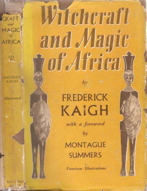 Witchcraft and Magic of Africa  By: Frederick Kaigh ***Scarce Copy***