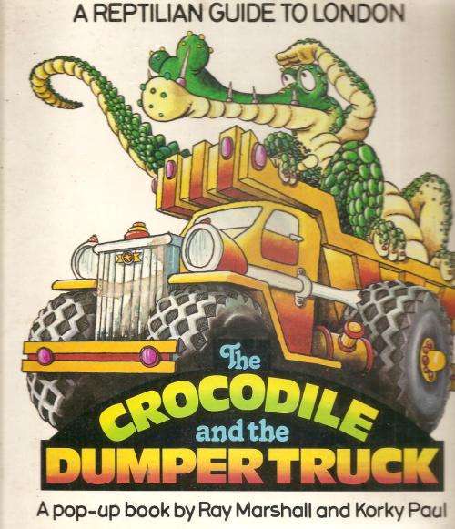 A Reptilian Guide to London -  The Crocodile and the Dumper Truck  By: Ray Marshall and Korky Paul