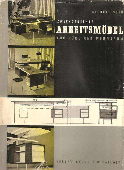Zweckgerechte Arbeitsmobel fur Buro und Wohnraum  : Herbert Noth