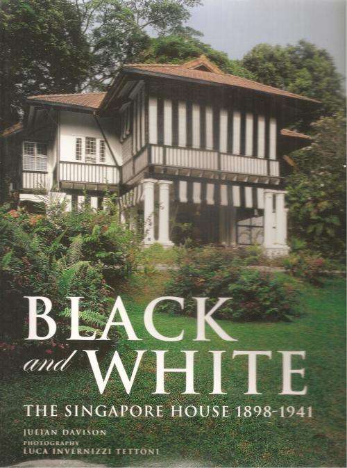 Black and White The Singapore House 1898-1941  By: Julian Davison
