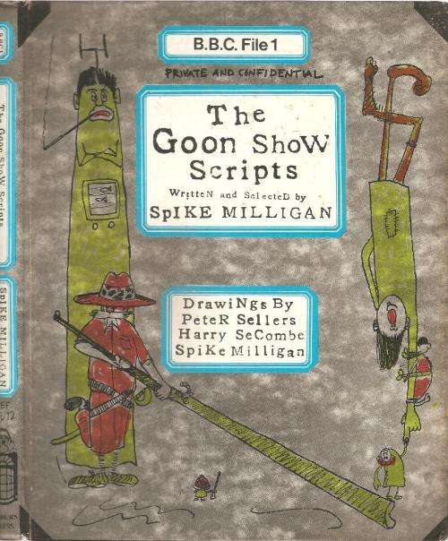 The Goon Show Scripts Written and Selected By: Spike Milligan