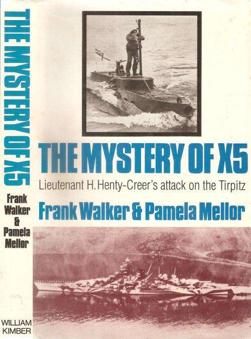 The Mystery of X5 Lieutenant H. Henty-Creer`s Attack on the Tirpitz  By: F. Walker and P. Mellor