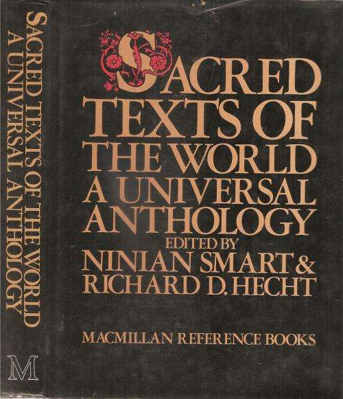 Sacred Texts of the World - A Universal Anthology  Ed. Ninian Smart & Richard D. Hecht